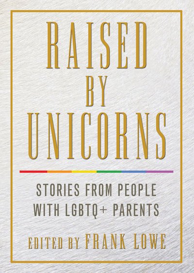 Cover for Frank Lowe · Raised by Unicorns: Stories from People with Lgbtq+ Parents (Paperback Book) (2018)
