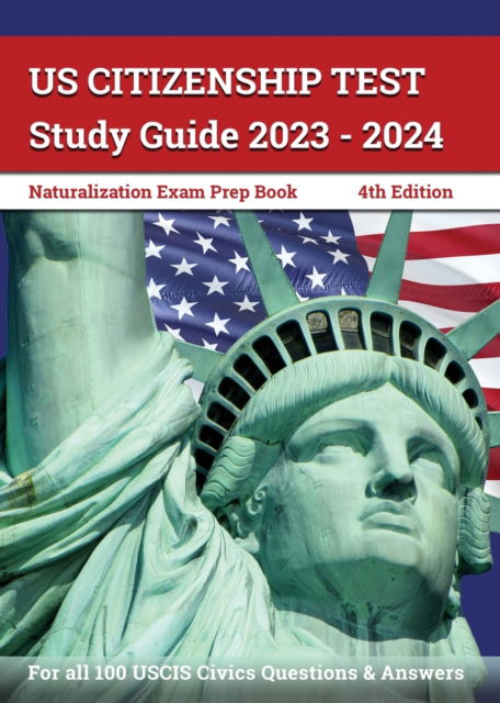 Cover for J M Lefort · US Citizenship Test Study Guide 2023 - 2024 : Naturalization Exam Prep Book for all 100 USCIS Civics Questions and Answers [4th Edition] (Paperback Book) (2022)