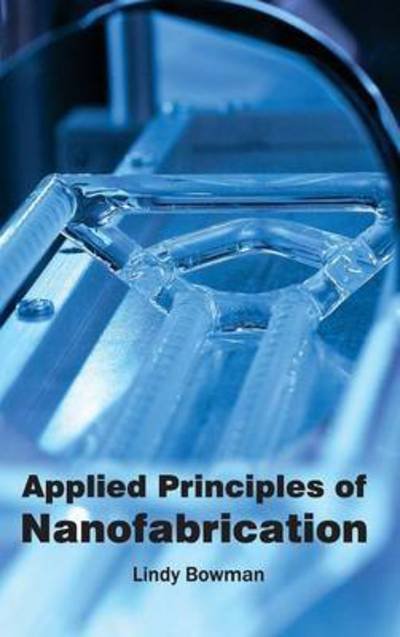 Cover for Lindy Bowman · Applied Principles of Nanofabrication (Hardcover bog) (2015)