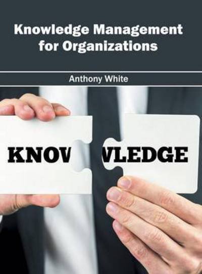 Cover for Anthony White · Knowledge Management for Organizations (Innbunden bok) (2016)