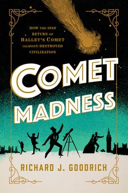 Comet Madness: How the 1910 Return of Halley's Comet (Almost) Destroyed Civilization - Richard J. Goodrich - Bøger - Prometheus Books - 9781633888562 - 15. februar 2023