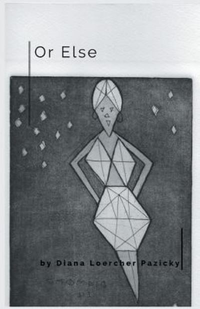 Or Else - Diana Loercher Pazicky - Books - Finishing Line Press - 9781635347562 - November 16, 2018