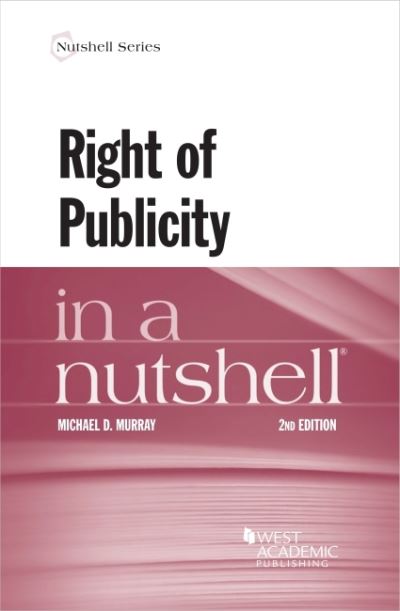 Murray's Right of Publicity in a Nutshell - Nutshell Series - Franklin L. Kury - Livres - West Academic Publishing - 9781636593562 - 30 août 2022