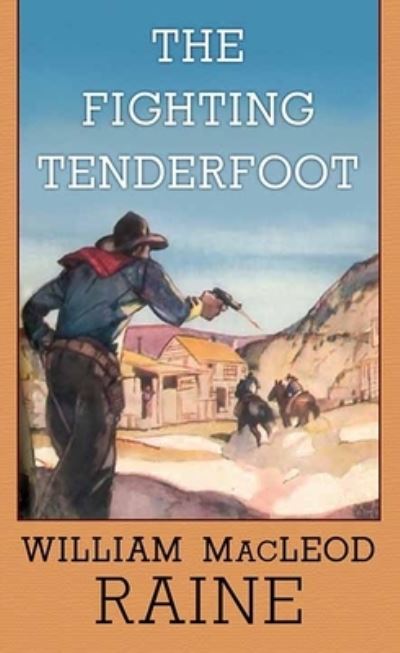 Cover for William MacLeod Raine · The Fighting Tenderfoot (Hardcover Book) (2021)