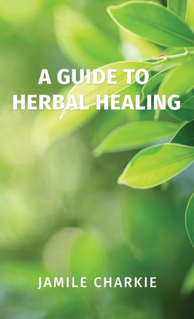 Cover for Jamile Charkie · A Guide to Herbal Healing (Paperback Book) (2023)