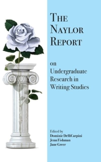 Cover for Dominic Dellicarpini · The Naylor Report on Undergraduate Research in Writing Studies (Innbunden bok) (2020)