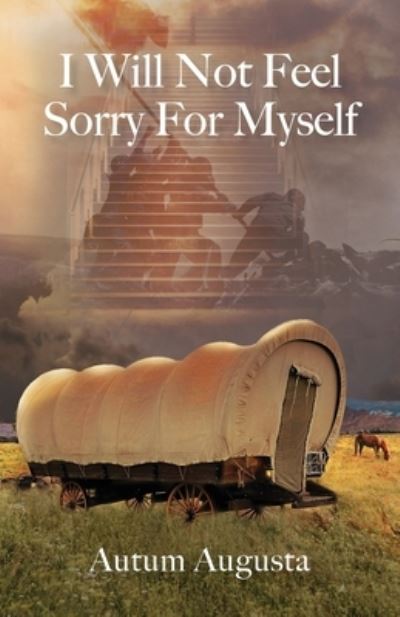 Autum Augusta · I Will Not Feel Sorry For Myself (Paperback Book) (2020)