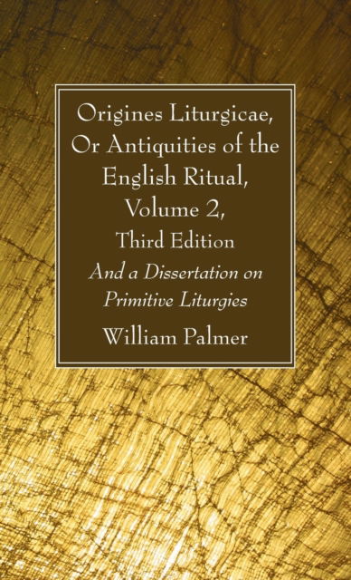 Origines Liturgicae, or Antiquities of the English Ritual, Volume 2, Third Edition - William Palmer - Outro - Wipf & Stock Publishers - 9781666727562 - 2 de agosto de 2021