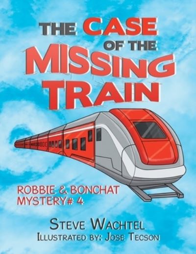 Case of the Missing Train - Steve Wachtel - Books - Xlibris Corporation LLC - 9781669838562 - July 18, 2022