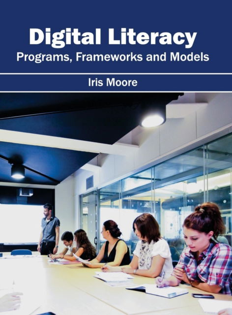 Cover for Iris Moore · Digital Literacy: Programs, Frameworks and Models (Hardcover Book) (2016)