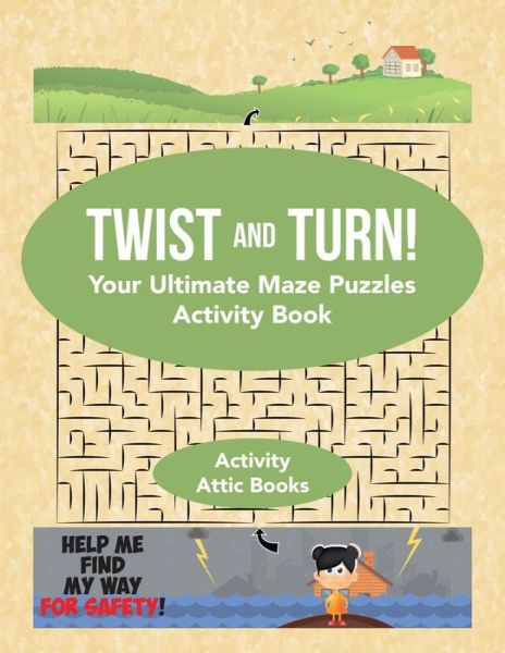 Cover for Activity Attic Books · Twist and Turn! Your Ultimate Maze Puzzles Activity Book (Paperback Book) (2016)