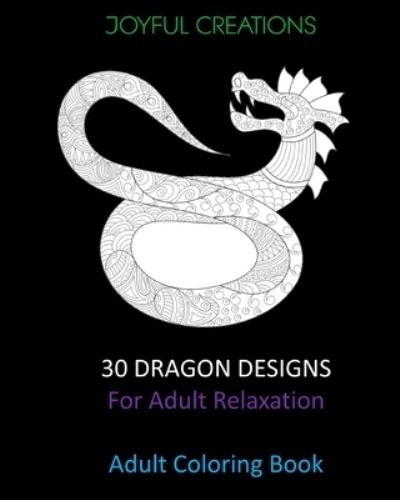 30 Dragon Designs For Adult Relaxation - Joyful Creations - Książki - Blurb - 9781715173562 - 26 czerwca 2024