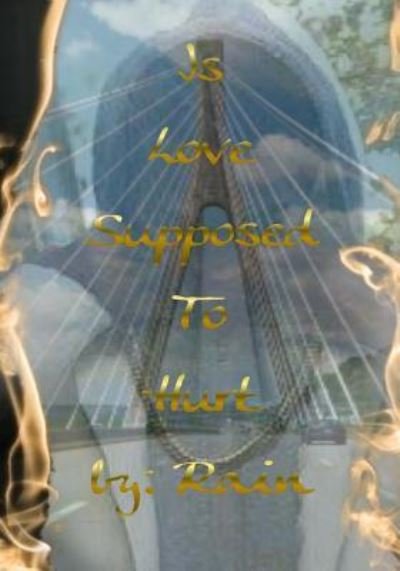 Is Love Supposed To Hurt - Rain - Kirjat - Createspace Independent Publishing Platf - 9781719258562 - tiistai 5. kesäkuuta 2018
