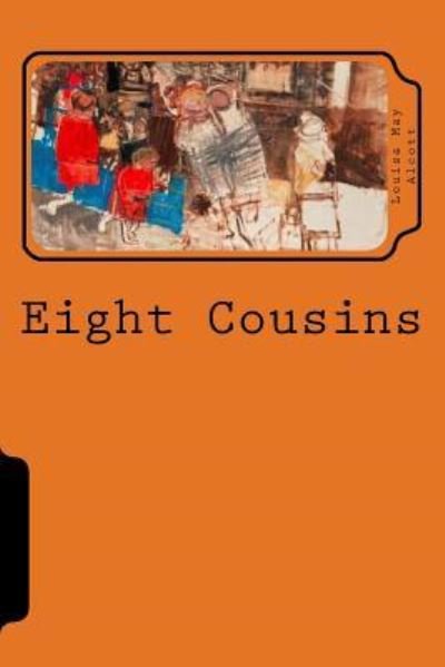Eight Cousins - Louisa May Alcott - Kirjat - Createspace Independent Publishing Platf - 9781721068562 - tiistai 12. kesäkuuta 2018