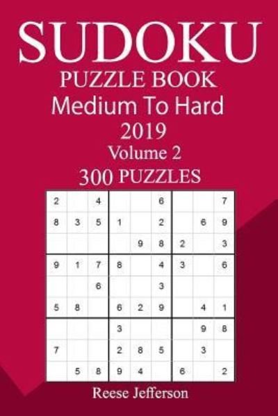 300 Medium to Hard Sudoku Puzzle Book 2019 - Reese Jefferson - Bøger - Createspace Independent Publishing Platf - 9781726456562 - 5. september 2018