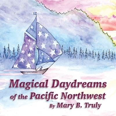 Cover for Mary Truly · Magical Daydreams of the Pacific Northwest (Paperback Bog) (2021)