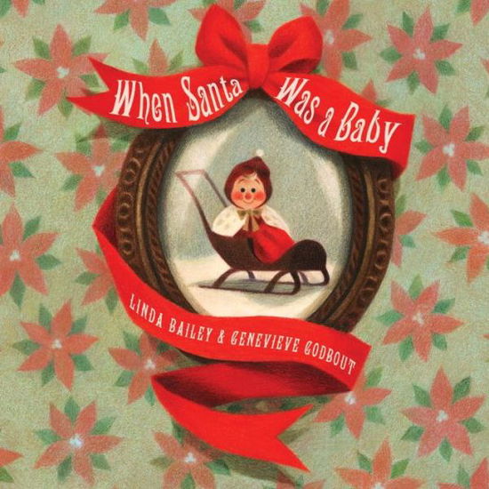 Cover for Linda Bailey · When Santa Was A Baby (Hardcover Book) (2015)