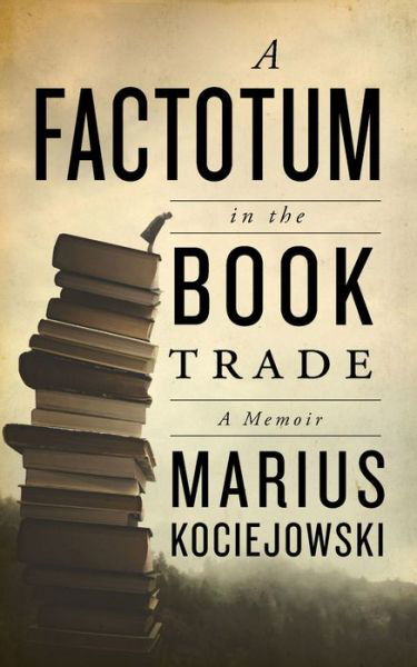 A Factotum in the Book Trade - Marius Kociejowski - Livros - Biblioasis - 9781771964562 - 9 de junho de 2022