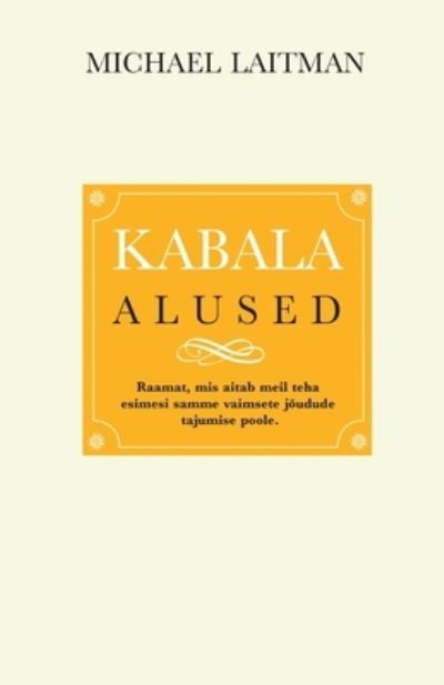 Kabala Alused - Michael Laitman - Libros - Laitman Kabbalah Publishers - 9781772280562 - 7 de noviembre de 2022