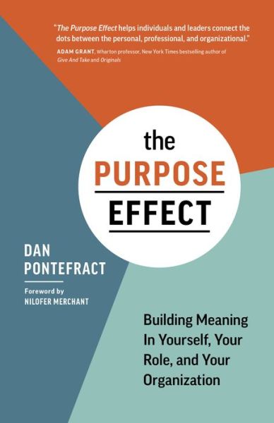 Purpose Effect: Building Meaning in Yourself, Your Role, and Your Organization - Dan Pontefract - Books - Figure 1 Publishing - 9781773270562 - September 11, 2018