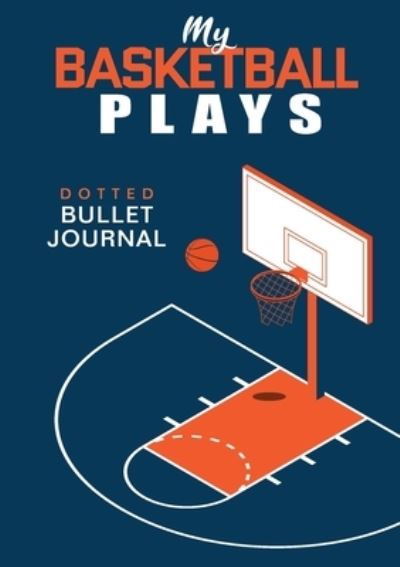 Cover for Blank Classic · My Basketball Plays - Dotted Bullet Journal (Paperback Book) (2020)