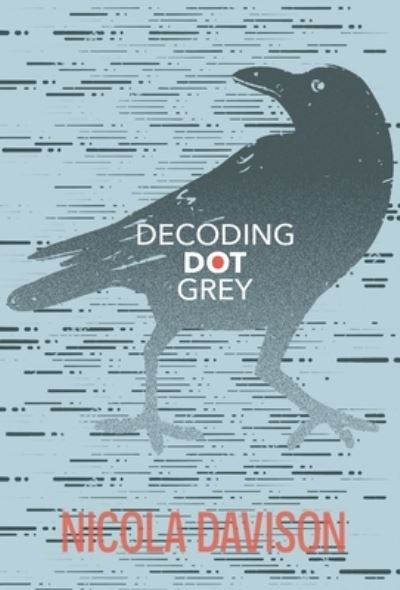 Decoding Dot Grey - Nicola Davison - Books - Nimbus Publishing, Limited - 9781774710562 - April 1, 2022