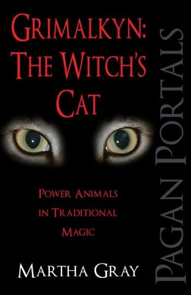 Cover for Martha Gray · Pagan Portals – Grimalkyn: The Witch's Cat – Power Animals in Traditional Magic (Taschenbuch) (2013)