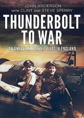 Cover for John Anderson · Thunderbolt to War: An American Fighter Pilot in England (Hardcover Book) (2015)