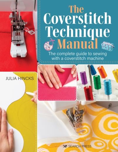 Cover for Julia Hincks · The Coverstitch Technique Manual: The Complete Guide to Sewing with a Coverstitch Machine (Pocketbok) (2021)