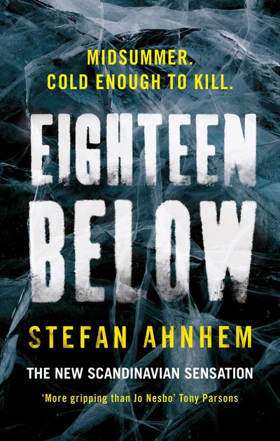Cover for Stefan Ahnhem · Eighteen Below - A Fabian Risk Thriller (Hardcover Book) (2018)
