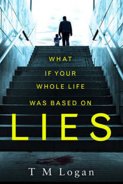 Cover for T.M. Logan · Lies: From the author of Netflix hit THE HOLIDAY, a gripping thriller guaranteed to keep you up all night (Paperback Book) (2017)