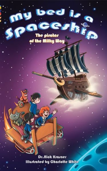 My Bed Is a Spaceship: The Pirates of the Milky Way - Nick Krasner - Książki - New Generation Publishing - 9781789558562 - 23 stycznia 2020