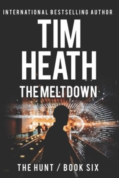 Cover for Tim Heath · The Meltdown (The Hunt series Book 6) (Pocketbok) (2018)
