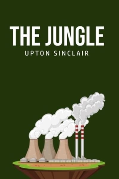 The Jungle - Upton Sinclair - Bøker - Texas Public Domain - 9781800606562 - 25. juni 2020