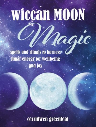 Cover for Cerridwen Greenleaf · Wiccan Moon Magic: Spells and Rituals to Harness Lunar Energy for Wellbeing and Joy (Hardcover bog) (2022)