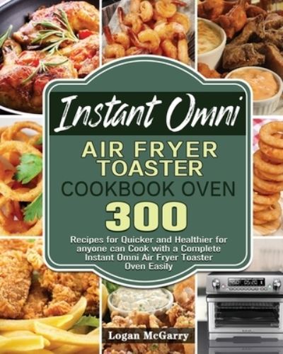 Cover for Logan McGarry · Instant Omni Air Fryer Toaster Cookbook Oven (Paperback Book) (2020)