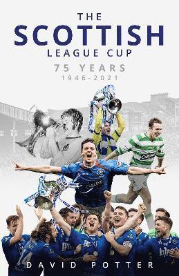 Cover for David Potter · The Scottish League Cup: 75 Years from 1946 to 2021 (Hardcover Book) (2022)