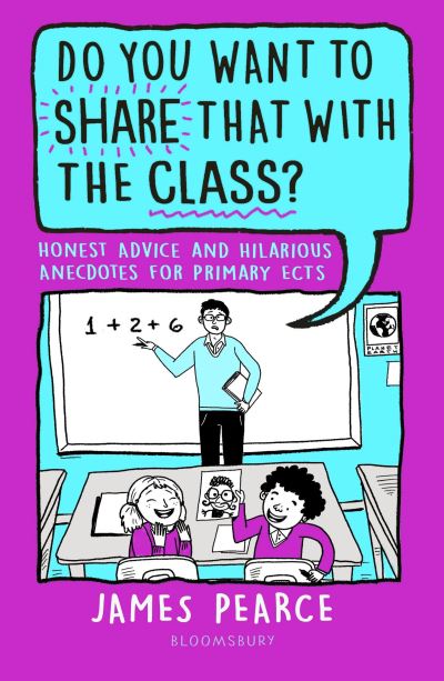 Cover for James Pearce · Do You Want to Share That with the Class?: Honest Advice and Hilarious Anecdotes for Primary ECTs (Paperback Book) (2023)