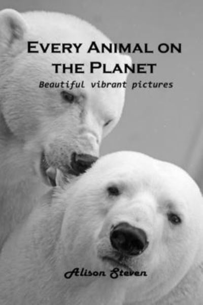 Cover for Alison Steven · Every Animal on the Planet: Beautiful vibrant pictures (Paperback Bog) (2021)
