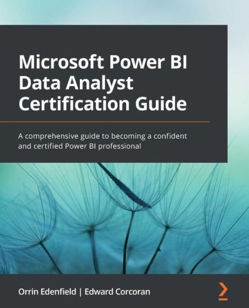 Cover for Orrin Edenfield · Microsoft Power BI Data Analyst Certification Guide: A comprehensive guide to becoming a confident and certified Power BI professional (Paperback Bog) (2022)