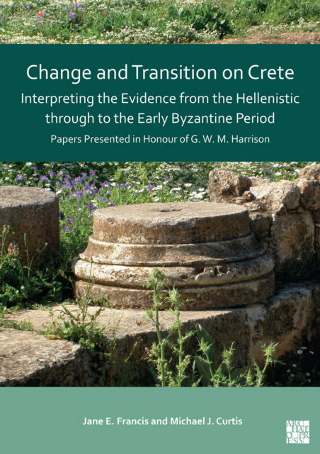 Cover for Change and Transition on Crete: Interpreting the Evidence from the Hellenistic Through to the Early Byzantine Period: Papers Presented in Honour of G. W. M. Harrison (Paperback Book) (2023)
