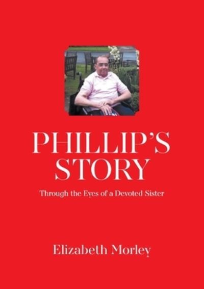 Cover for Elizabeth Morley · Phillip's Story: Through the Eyes of a Devoted Sister (Paperback Book) (2022)