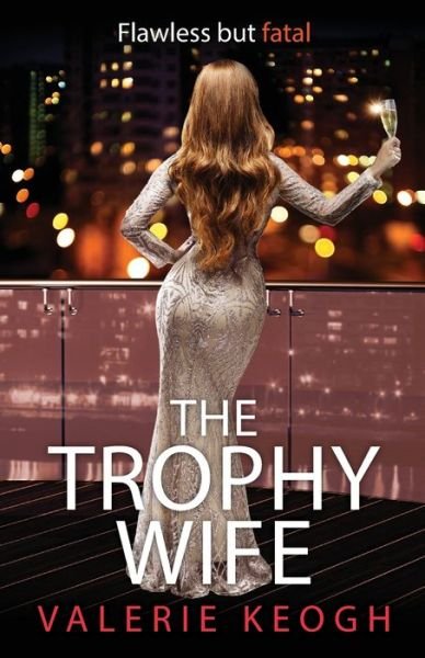Cover for Valerie Keogh · The Trophy Wife: A completely addictive, fast-paced psychological thriller for 2023 (Pocketbok) (2023)