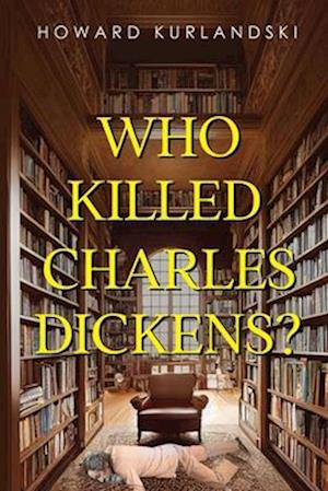 Howard Kurlandski · Who Killed Charles Dickens? (Paperback Book) (2024)