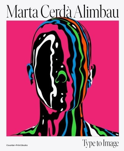 Marta Cerda Alimbau: Type to Image - Marta Cerda - Books - Counter-Print - 9781838186562 - September 29, 2022