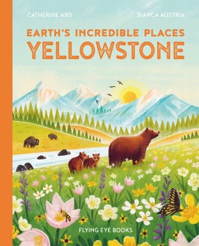 Yellowstone - Earth's Incredible Places - Catherine Ard - Książki - Flying Eye Books - 9781838748562 - 4 kwietnia 2023