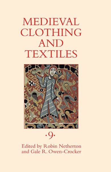 Cover for Robin Netherton, Gale R. Owen-crocker, Antonietta Amati Canta, Eva I. Andersson, John Block Friedman · Medieval Clothing and Textiles 9 (Hardcover Book) (2013)