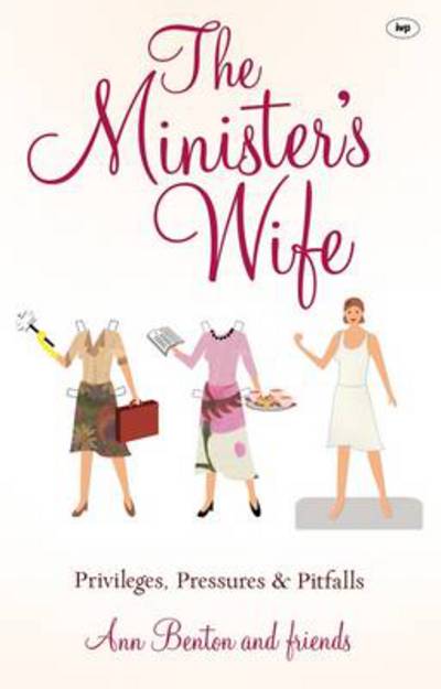 Cover for Benton, Ann (Author) · The Minister's Wife: Privileges, Pressures And Pitfalls (Paperback Book) (2011)