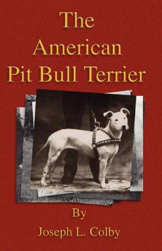 Cover for Colby, Joseph L., · The American Pit Bull Terrier (History Of Fighting Dogs Series) (Paperback Book) (2006)