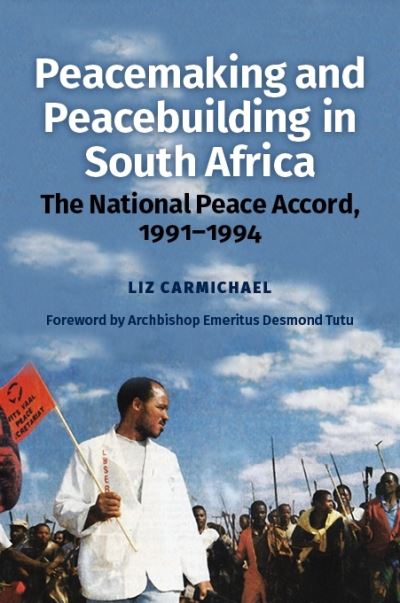 Peacemaking and Peacebuilding in South Africa: The National Peace Accord, 1991-1994 - Revd Dr Liz Carmichael - Books - James Currey - 9781847012562 - July 19, 2022